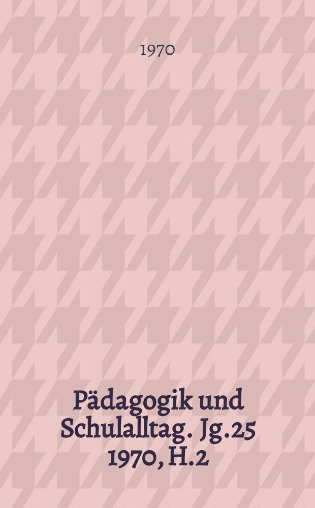 Pädagogik und Schulalltag. Jg.25 1970, H.2