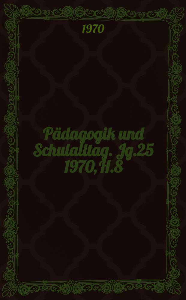 Pädagogik und Schulalltag. Jg.25 1970, H.8