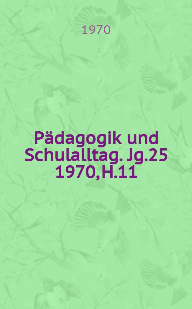Pädagogik und Schulalltag. Jg.25 1970, H.11