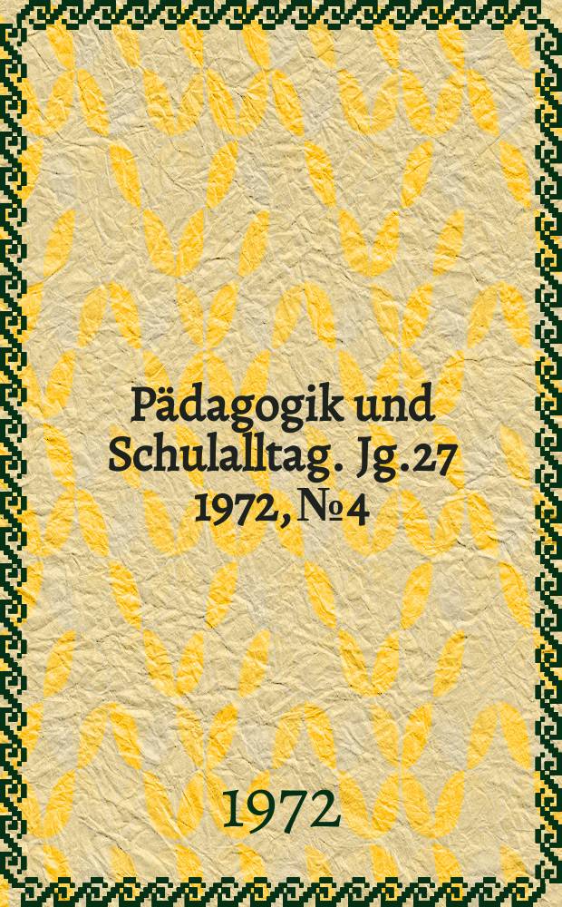 Pädagogik und Schulalltag. Jg.27 1972, №4