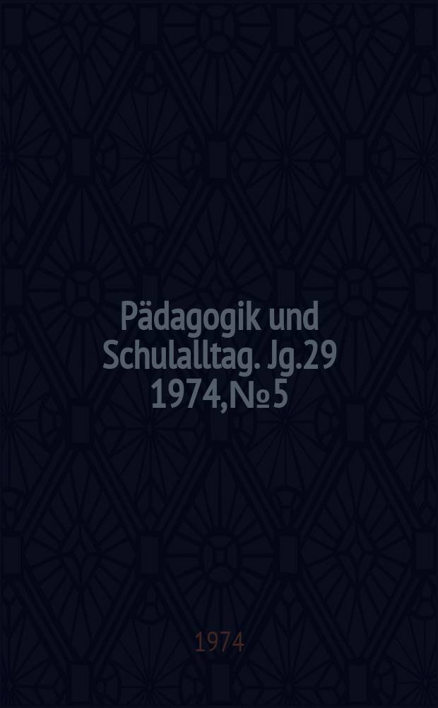 Pädagogik und Schulalltag. Jg.29 1974, №5