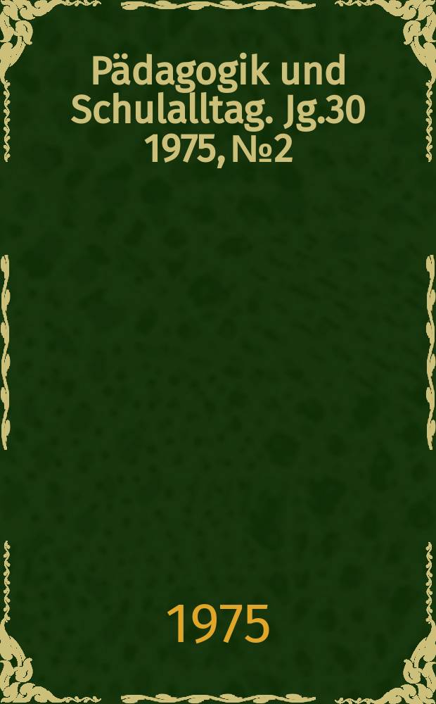 Pädagogik und Schulalltag. Jg.30 1975, №2