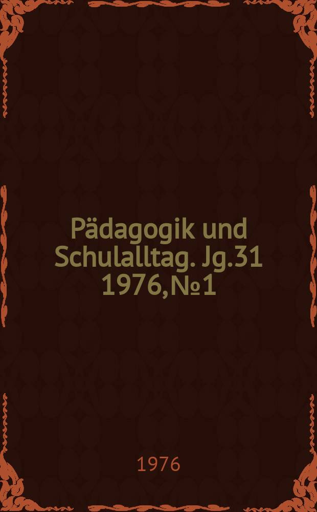 Pädagogik und Schulalltag. Jg.31 1976, №1