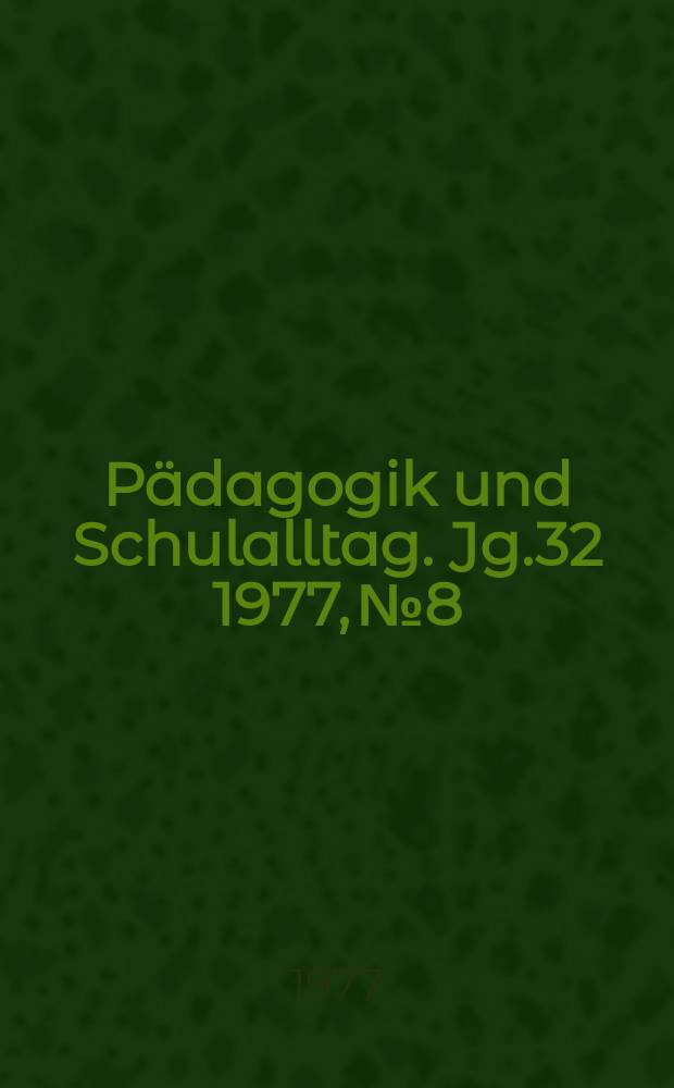 Pädagogik und Schulalltag. Jg.32 1977, №8