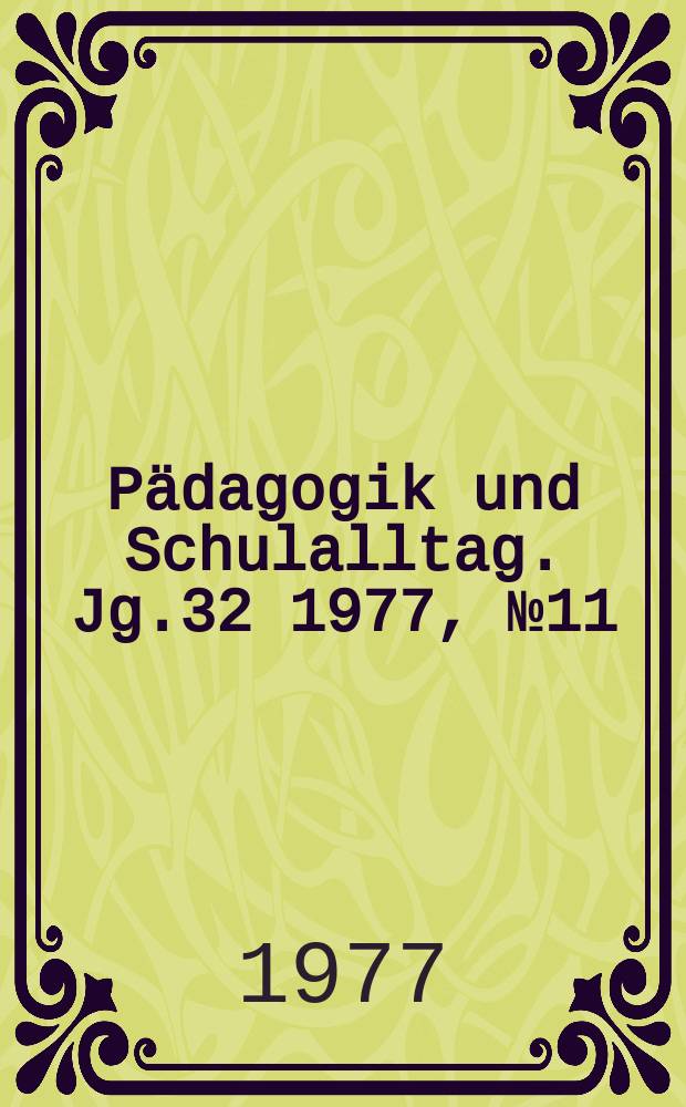 Pädagogik und Schulalltag. Jg.32 1977, №11