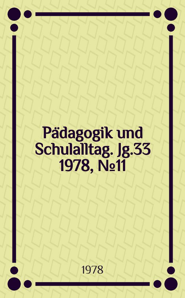 Pädagogik und Schulalltag. Jg.33 1978, №11