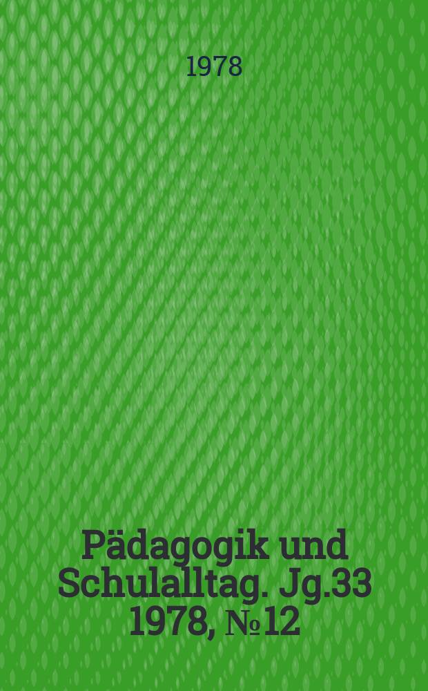 Pädagogik und Schulalltag. Jg.33 1978, №12