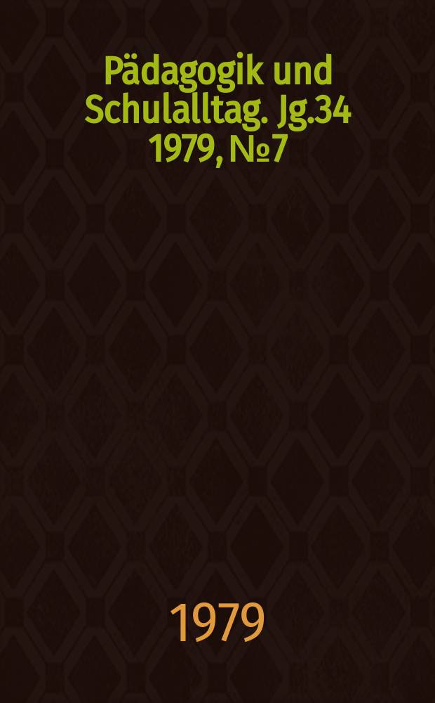 Pädagogik und Schulalltag. Jg.34 1979, №7