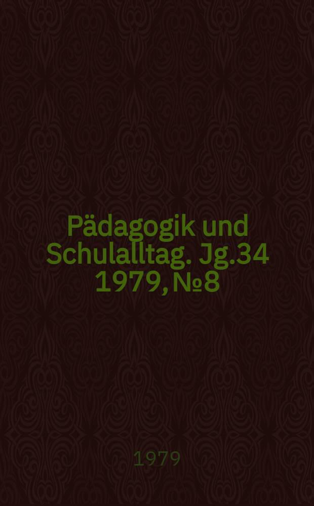 Pädagogik und Schulalltag. Jg.34 1979, №8