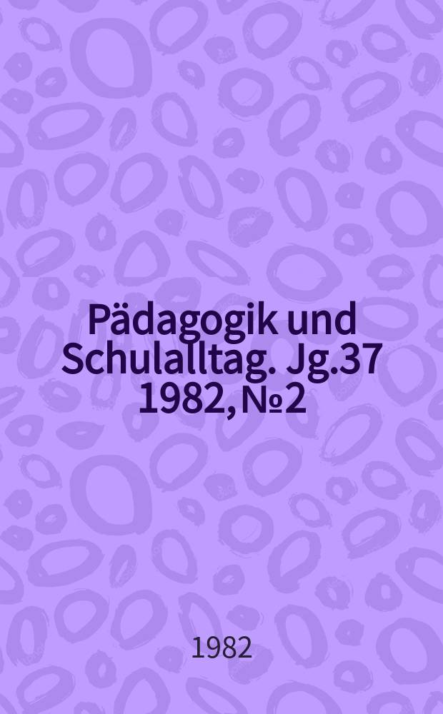 Pädagogik und Schulalltag. Jg.37 1982, №2