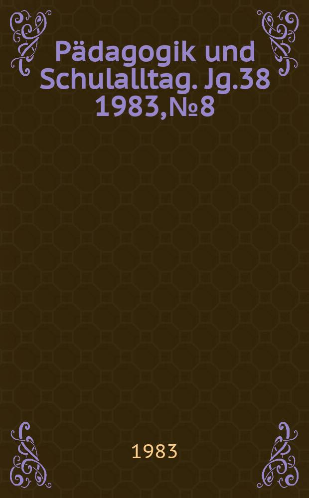 Pädagogik und Schulalltag. Jg.38 1983, №8