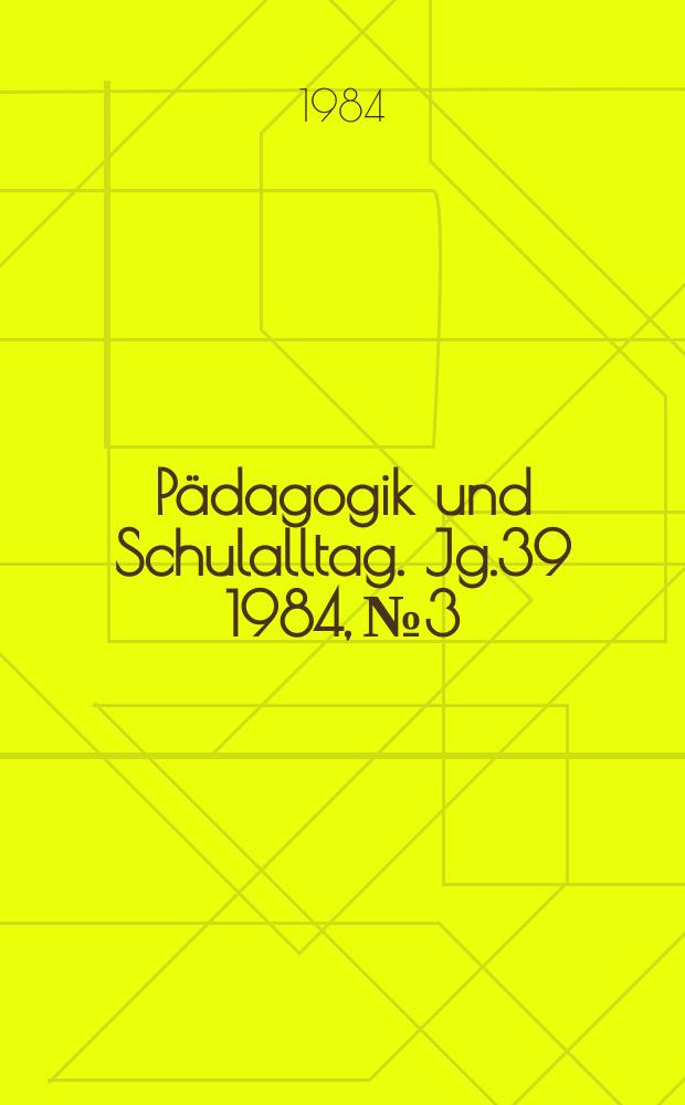 Pädagogik und Schulalltag. Jg.39 1984, №3