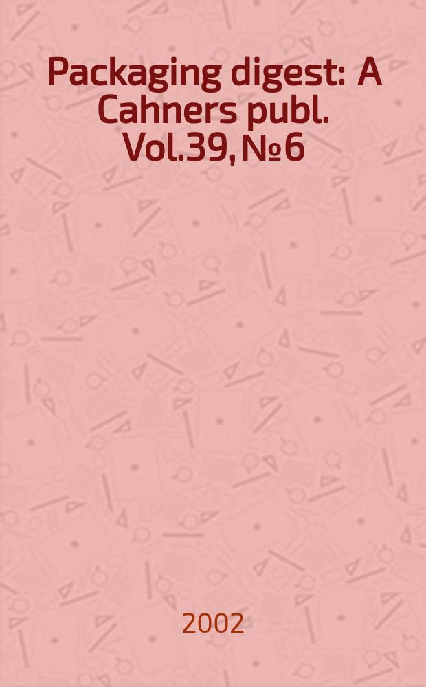 Packaging digest : A Cahners publ. Vol.39, №6
