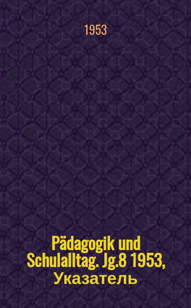 Pädagogik und Schulalltag. Jg.8 1953, Указатель