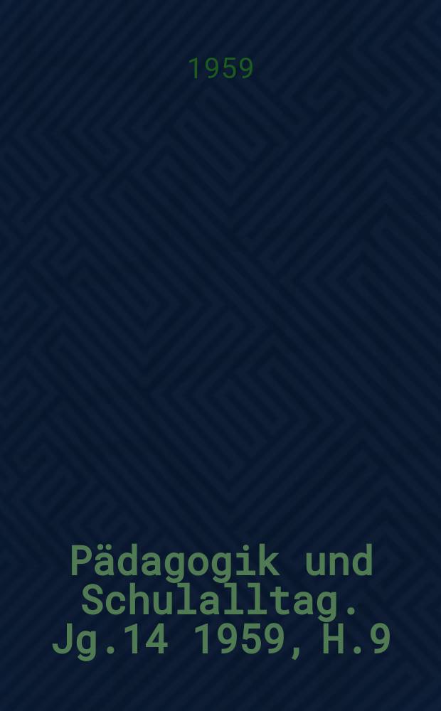 Pädagogik und Schulalltag. Jg.14 1959, H.9