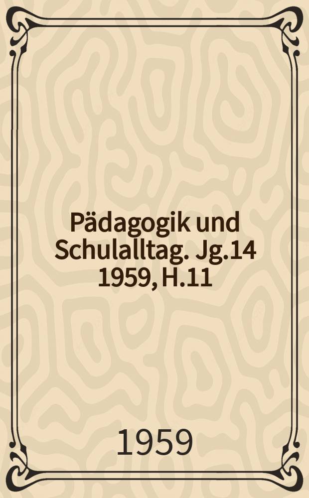 Pädagogik und Schulalltag. Jg.14 1959, H.11