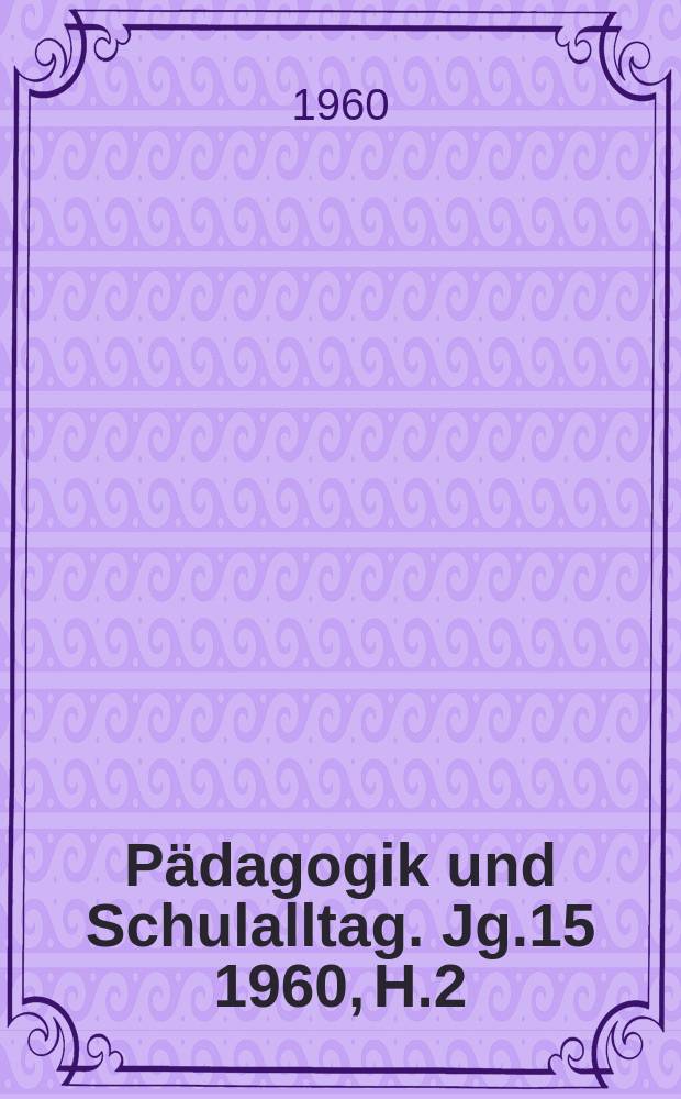 Pädagogik und Schulalltag. Jg.15 1960, H.2