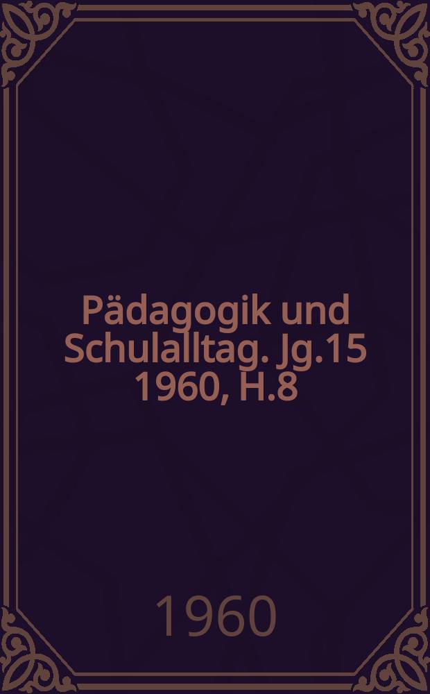 Pädagogik und Schulalltag. Jg.15 1960, H.8