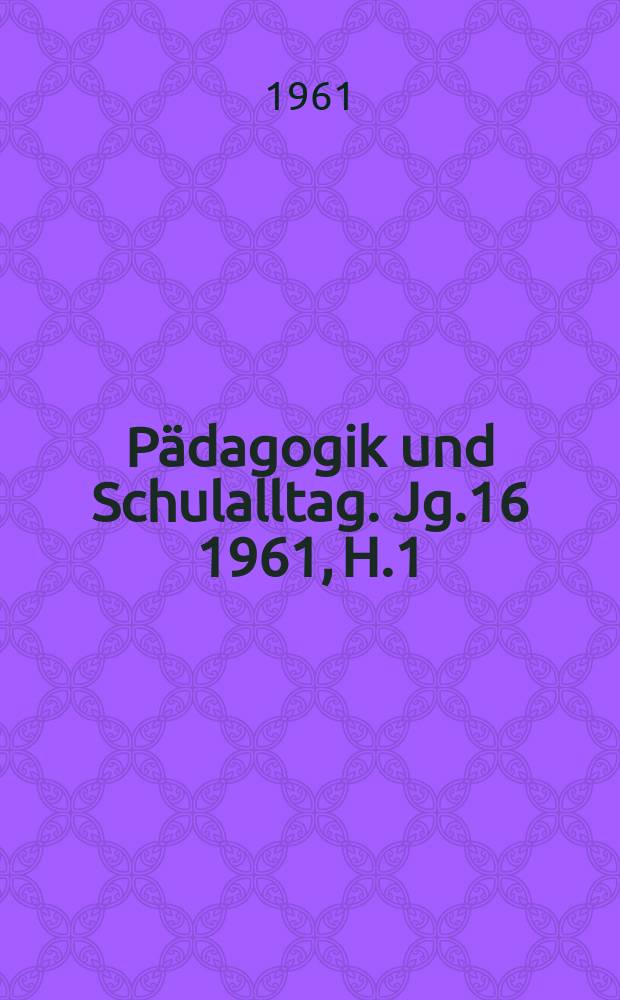 Pädagogik und Schulalltag. Jg.16 1961, H.1