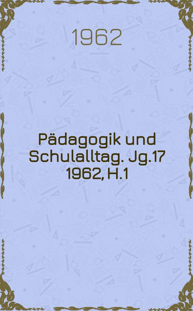 Pädagogik und Schulalltag. Jg.17 1962, H.1