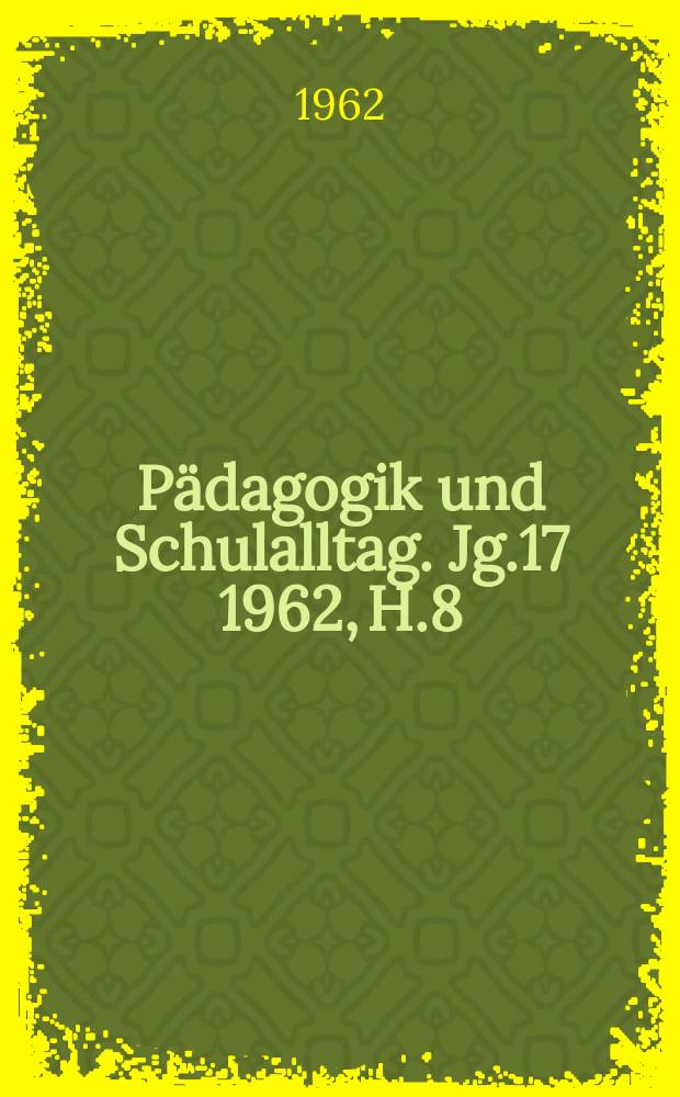 Pädagogik und Schulalltag. Jg.17 1962, H.8