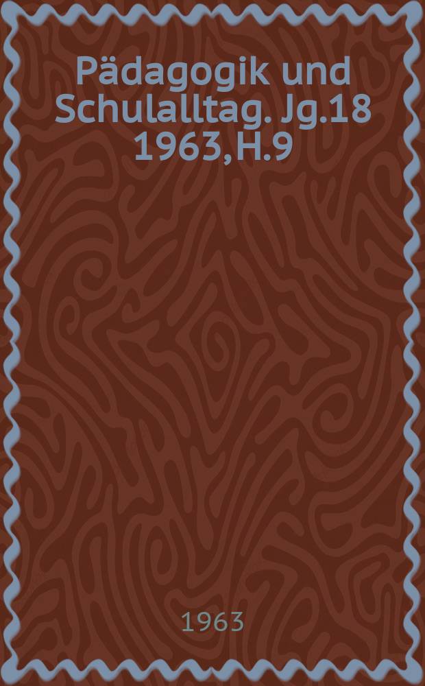Pädagogik und Schulalltag. Jg.18 1963, H.9
