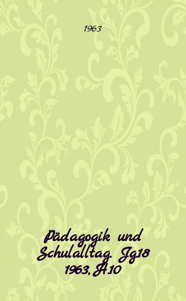 Pädagogik und Schulalltag. Jg.18 1963, H.10