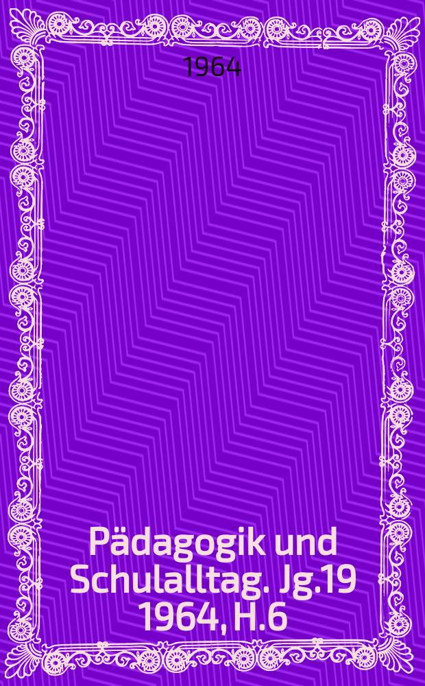 Pädagogik und Schulalltag. Jg.19 1964, H.6
