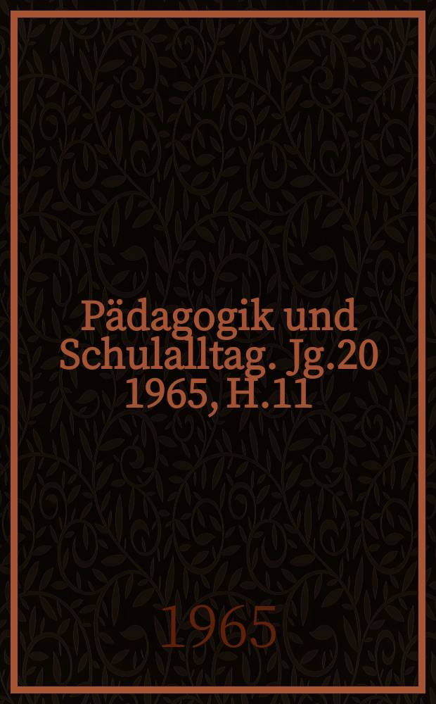 Pädagogik und Schulalltag. Jg.20 1965, H.11