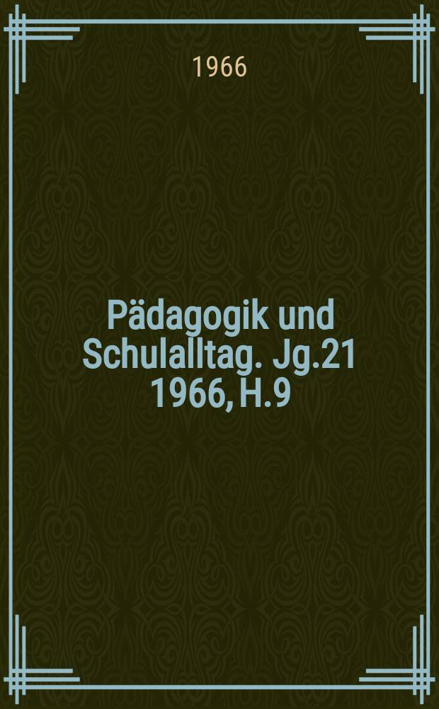 Pädagogik und Schulalltag. Jg.21 1966, H.9