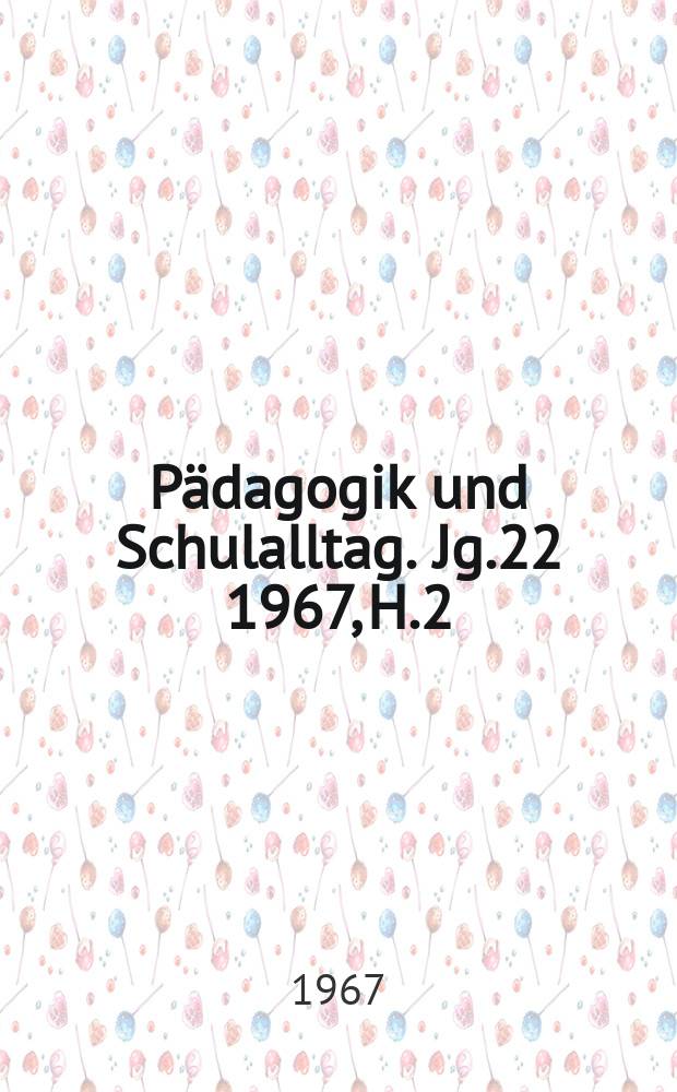 Pädagogik und Schulalltag. Jg.22 1967, H.2