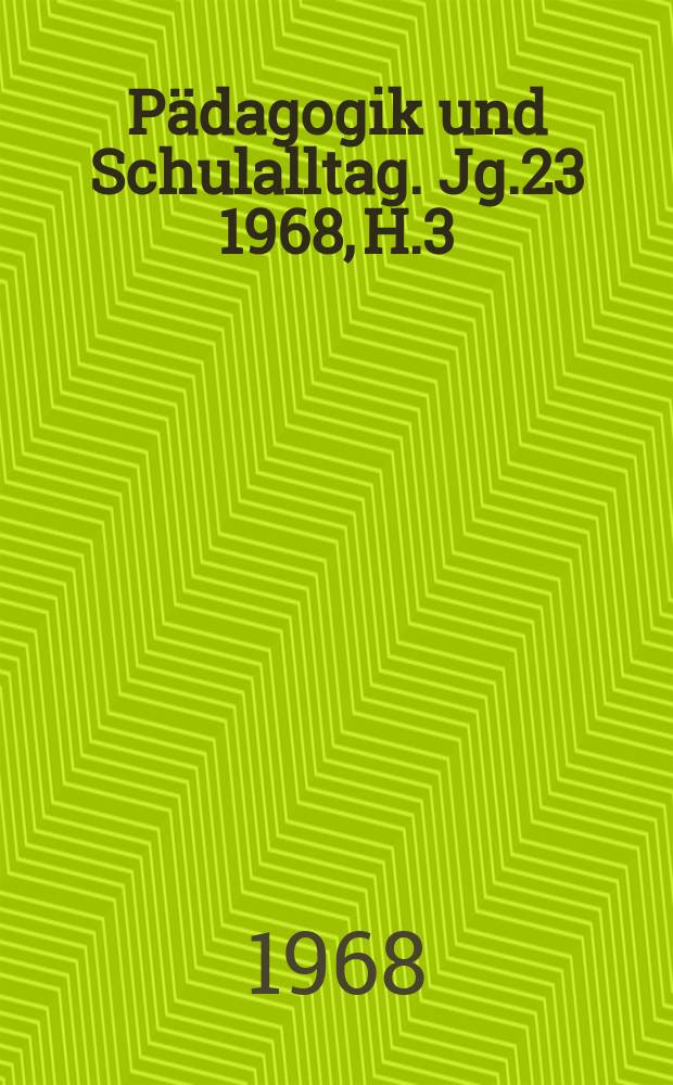 Pädagogik und Schulalltag. Jg.23 1968, H.3