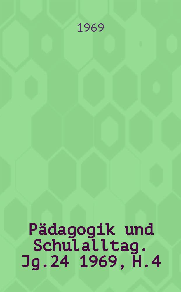 Pädagogik und Schulalltag. Jg.24 1969, H.4