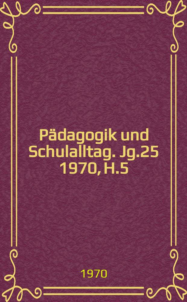 Pädagogik und Schulalltag. Jg.25 1970, H.5