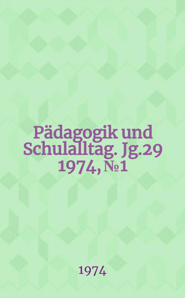 Pädagogik und Schulalltag. Jg.29 1974, №1