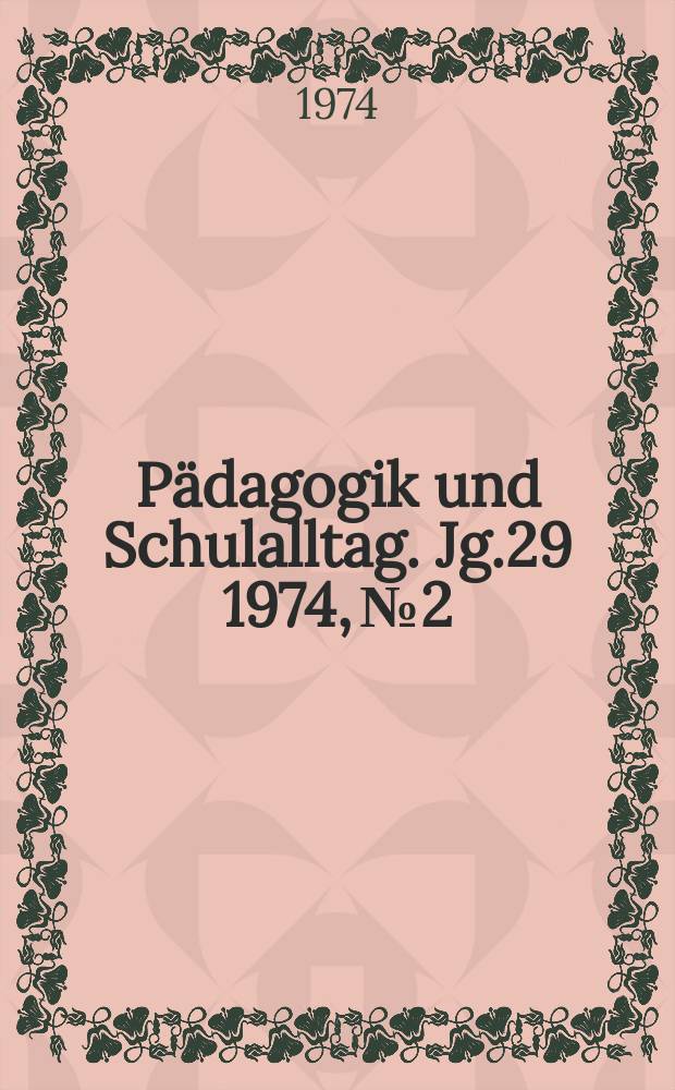 Pädagogik und Schulalltag. Jg.29 1974, №2