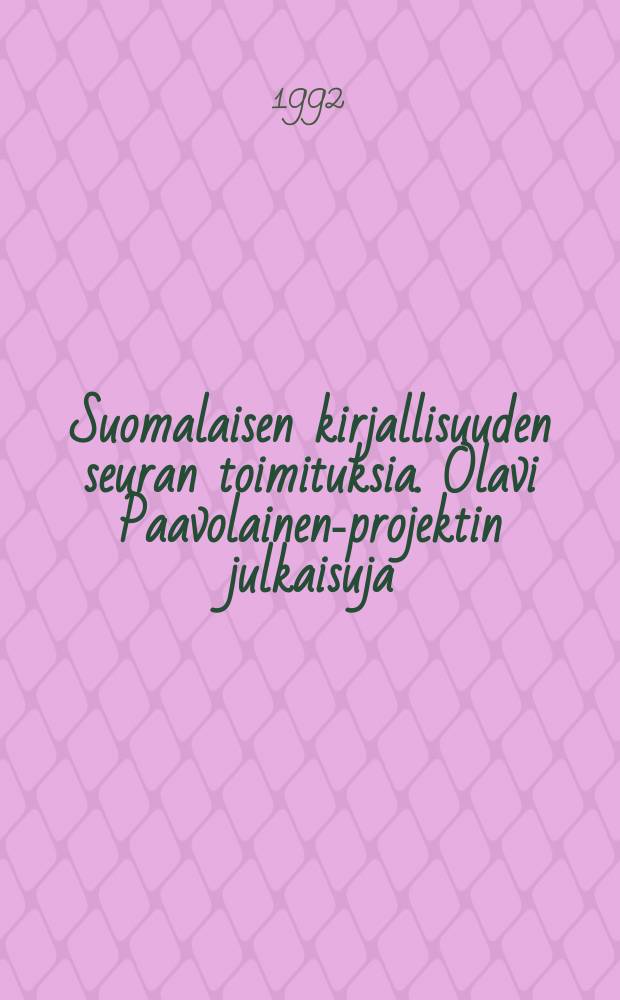 Suomalaisen kirjallisuuden seuran toimituksia. Olavi Paavolainen-projektin julkaisuja
