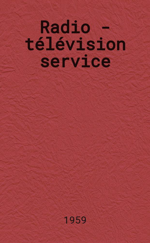 Radio - t&eacute;l&eacute;vision service : [Anciennement]: Radio - t&eacute;l&eacute;vision fran&ccedil;aise. 1959, №164