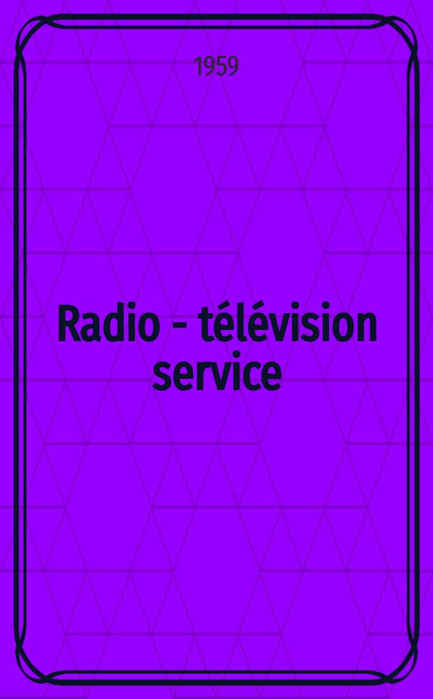 Radio - télévision service : [Anciennement]: Radio - télévision française. 1959, №170