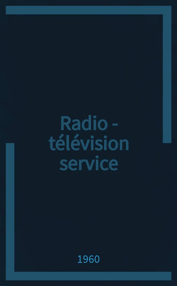Radio - télévision service : [Anciennement]: Radio - télévision française. 1960, №175