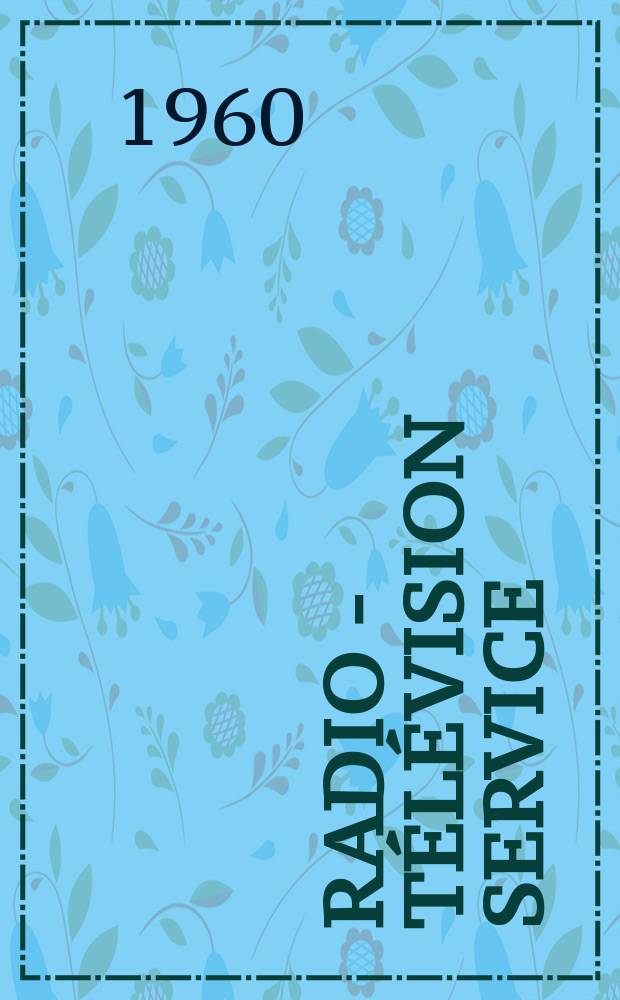 Radio - télévision service : [Anciennement]: Radio - télévision française. 1960, №179