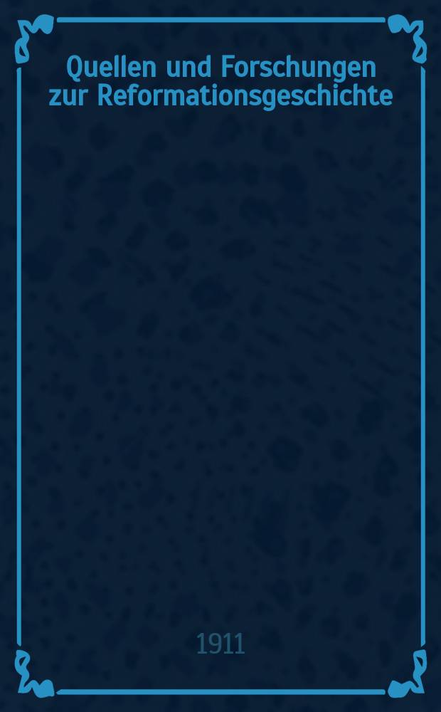 Quellen und Forschungen zur Reformationsgeschichte : (Fr&uuml;her Studien zur Kultur und Geschichte der Reformation) : Hrsg. vom Verein f&uuml;r Reformationsgeschichte