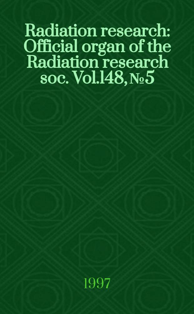 Radiation research : Official organ of the Radiation research soc. Vol.148, №5