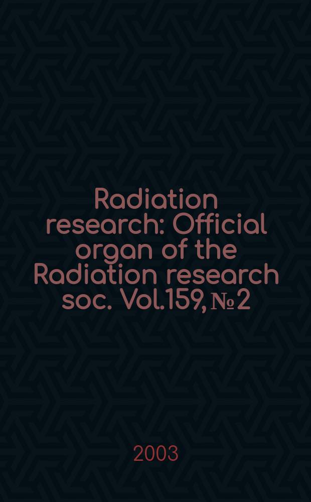 Radiation research : Official organ of the Radiation research soc. Vol.159, №2