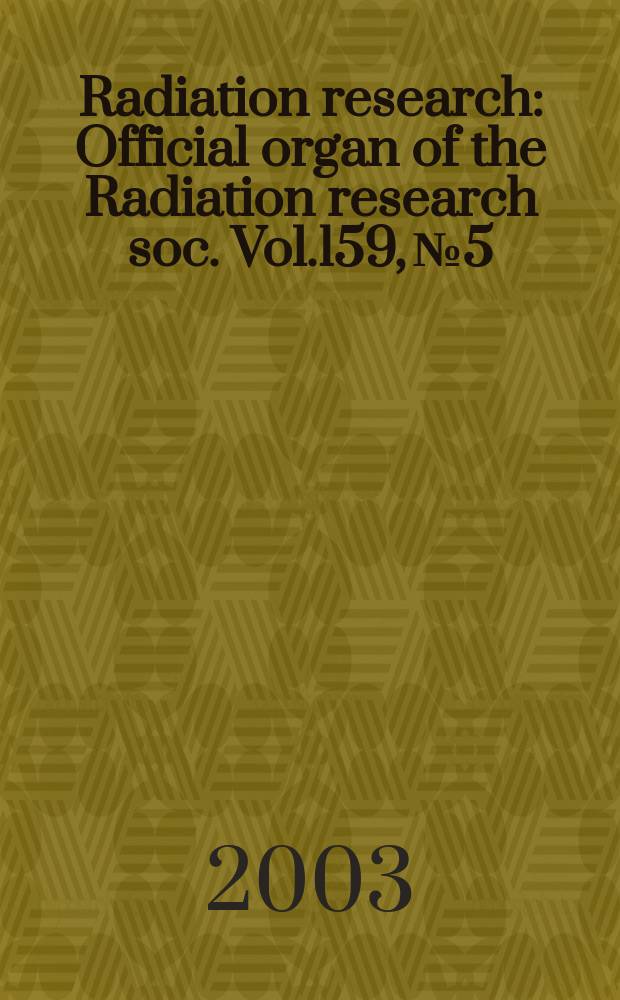 Radiation research : Official organ of the Radiation research soc. Vol.159, №5