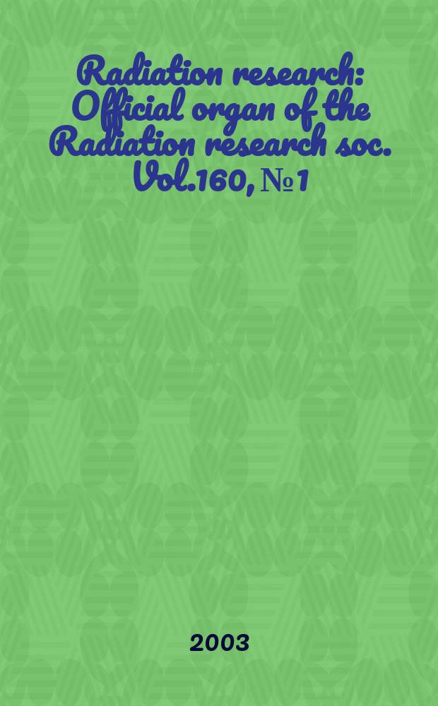 Radiation research : Official organ of the Radiation research soc. Vol.160, №1