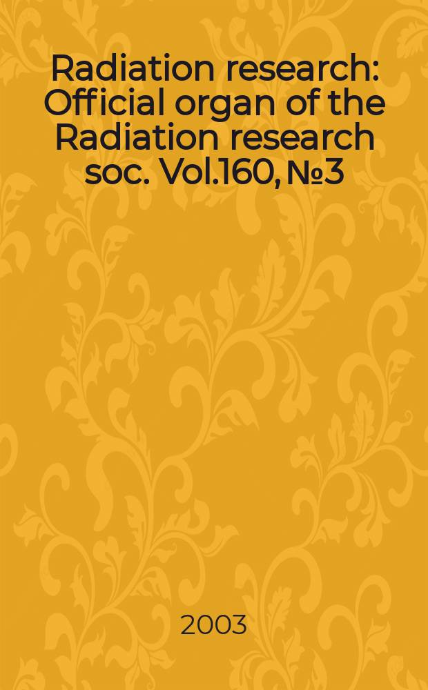 Radiation research : Official organ of the Radiation research soc. Vol.160, №3