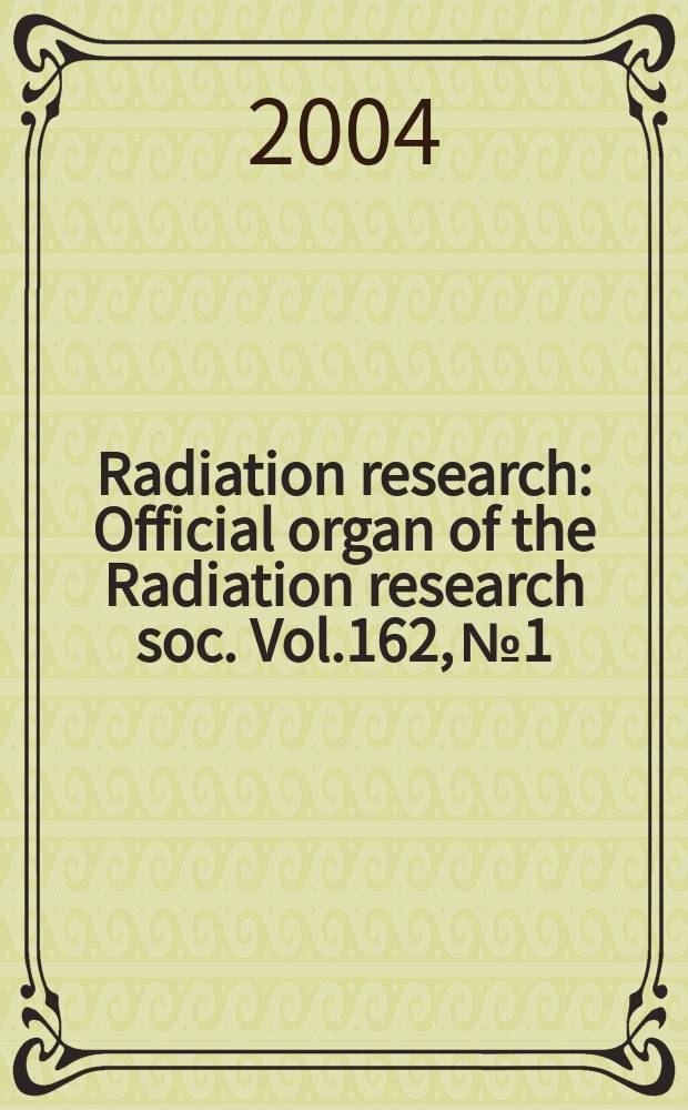 Radiation research : Official organ of the Radiation research soc. Vol.162, №1