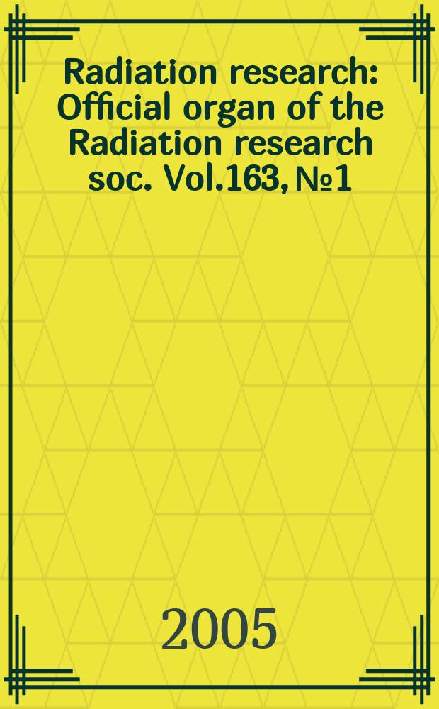 Radiation research : Official organ of the Radiation research soc. Vol.163, №1