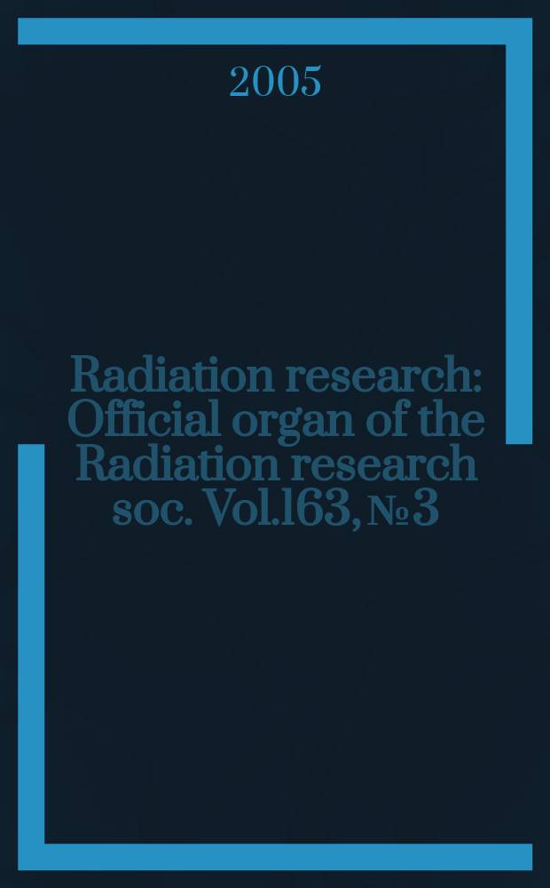 Radiation research : Official organ of the Radiation research soc. Vol.163, №3